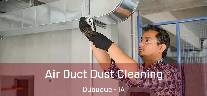 Air Duct Dust Cleaning Dubuque - IA
