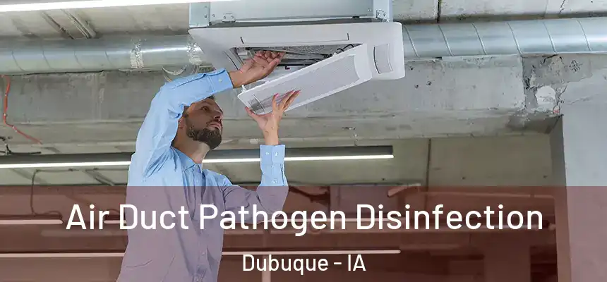 Air Duct Pathogen Disinfection Dubuque - IA