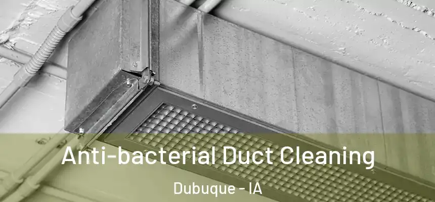 Anti-bacterial Duct Cleaning Dubuque - IA