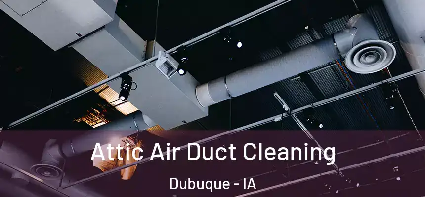  Attic Air Duct Cleaning Dubuque - IA