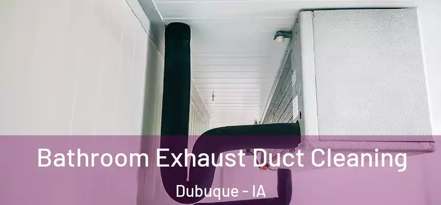Bathroom Exhaust Duct Cleaning Dubuque - IA