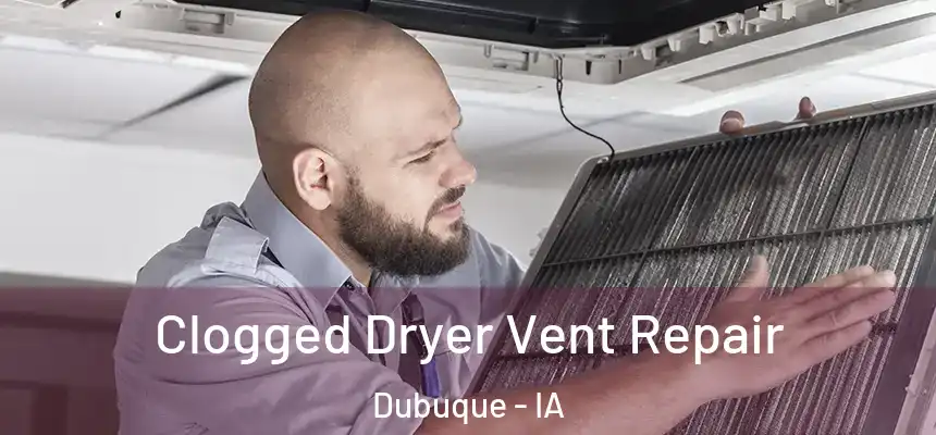 Clogged Dryer Vent Repair Dubuque - IA