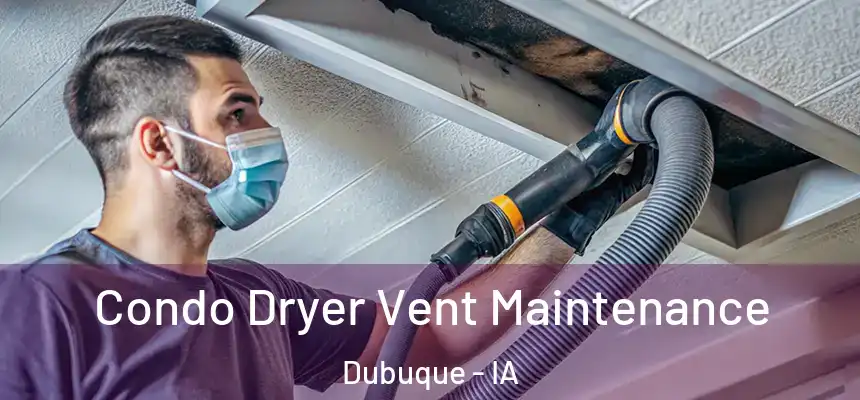  Condo Dryer Vent Maintenance Dubuque - IA