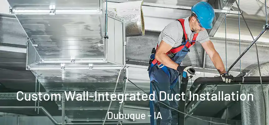  Custom Wall-Integrated Duct Installation Dubuque - IA