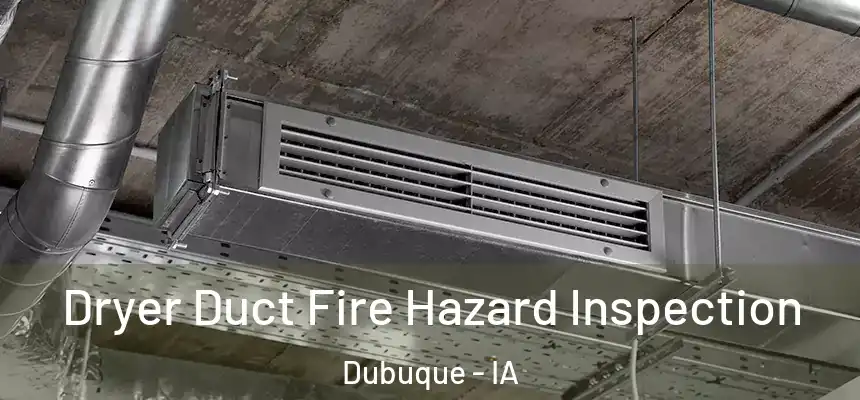  Dryer Duct Fire Hazard Inspection Dubuque - IA