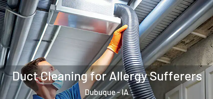 Duct Cleaning for Allergy Sufferers Dubuque - IA