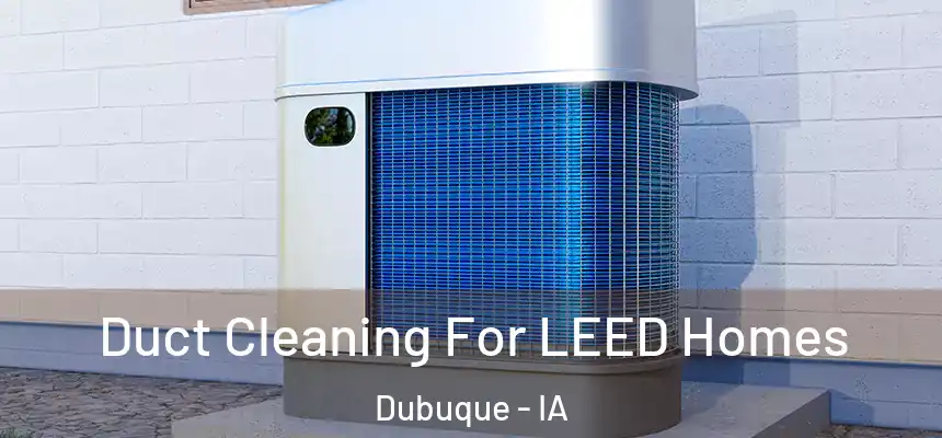  Duct Cleaning For LEED Homes Dubuque - IA