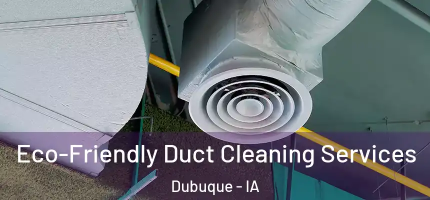 Eco-Friendly Duct Cleaning Services Dubuque - IA