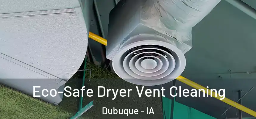  Eco-Safe Dryer Vent Cleaning Dubuque - IA