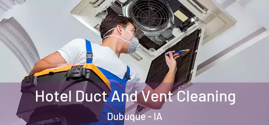  Hotel Duct And Vent Cleaning Dubuque - IA