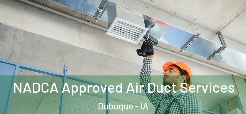  NADCA Approved Air Duct Services Dubuque - IA