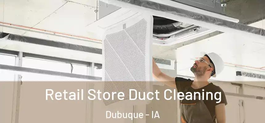  Retail Store Duct Cleaning Dubuque - IA