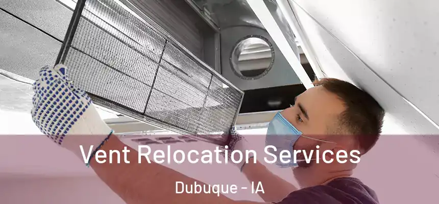 Vent Relocation Services Dubuque - IA