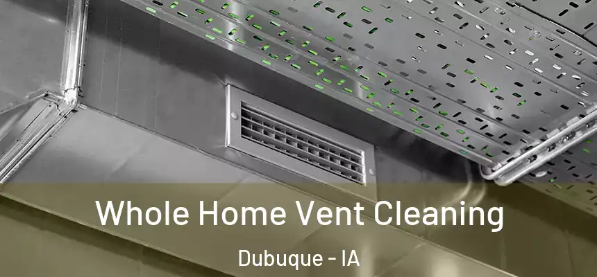 Whole Home Vent Cleaning Dubuque - IA