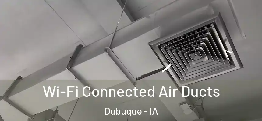 Wi-Fi Connected Air Ducts Dubuque - IA